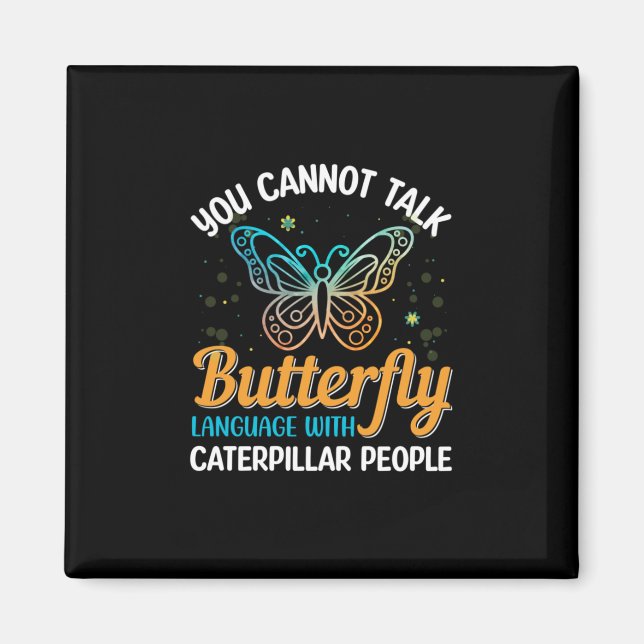 Butterfly You Cannot Talk Butterfly Language Magnet (Front)