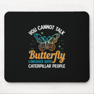 Butterfly You Cannot Talk Butterfly Language Mouse Pad