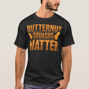 Butternut Squashs Matter - Butternut Squash Farmer T-Shirt