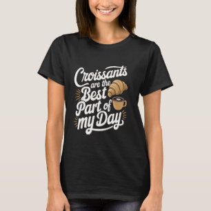 Buttery Croissant Fresh Baked Pastry Addict French T-Shirt