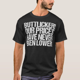 Buttlicker Our Prices Have Never Been Lower T-Shirt