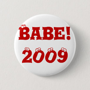 Button: Babe! 2009 6 Cm Round Badge