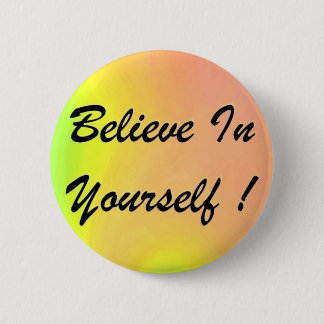 Button "Believe In Yourself !"