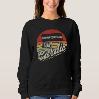Button Collecting Is My Cardio Retro Button Collec Sweatshirt