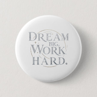 Button - Dream Big, Work Hard