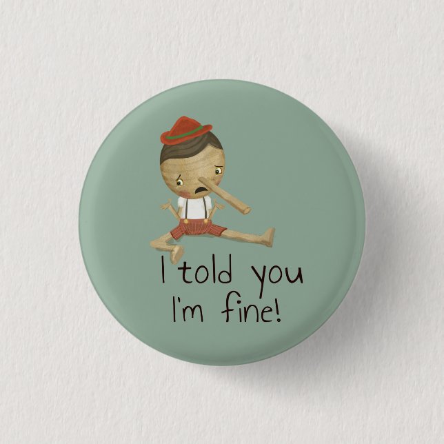 Button- "I told you I'm fine!" 3 Cm Round Badge (Front)