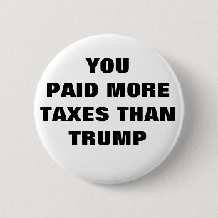 BUTTON - YOU PAID MORE TAXES THAN TRUMP