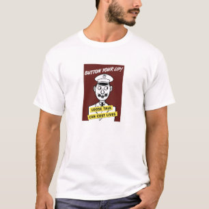 Button Your Lip! Loose Talk Can Cost Lives T-Shirt