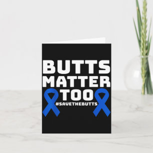 Butts Matter Too Save The Butts Colon Cancer Card