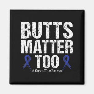 Butts Matter Too Save The Butts Colon Cancer Magnet