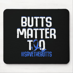 Butts Matter Too Save The Butts Colon Cancer Mouse Pad