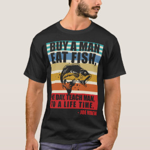 Buy A Man Eat Fish He Day Teach Man Funny Sleepy J T-Shirt