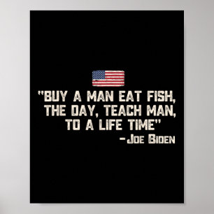 Buy A Man Eat Fish The Day Teach Man Joe Biden Quo Poster