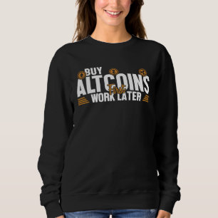 Buy Altcoins First Work Later Wallet Crypto Crypto Sweatshirt