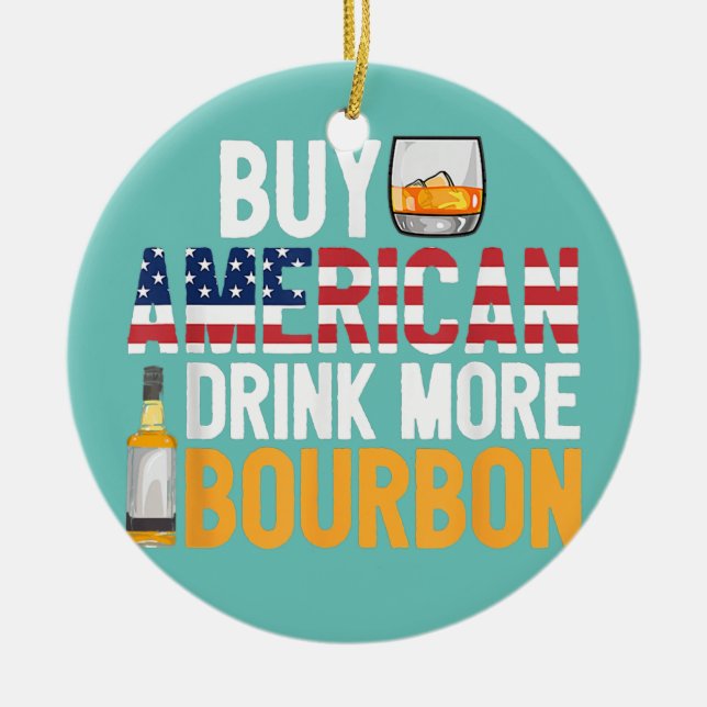 Buy American Drink More Bourbon Funny Whiskey Ceramic Ornament (Front)