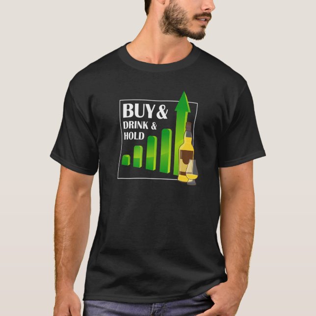 Buy And Drink And Hold Single Malt Whiskey Investm T-Shirt (Front)