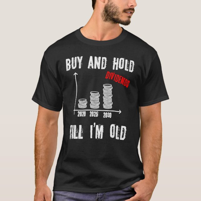 Buy and Hold I Stocks Dividends Stock Trader Finan T-Shirt (Front)