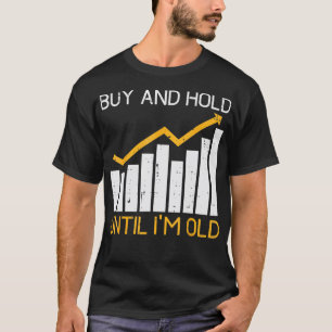 Buy And Hold Until Im Old Crypto Stocks Trader Men T-Shirt