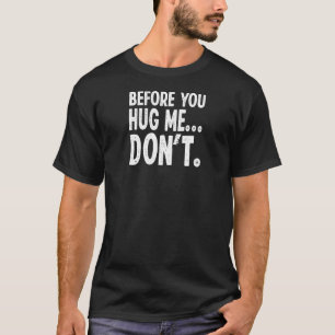 Buy Before You Hug Me Don't  Introvert T-Shirt
