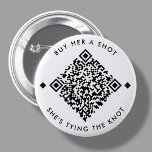 Buy Her A Shot | Bachelorette QR Code Button<br><div class="desc">White minimal Buy her a shot,  she's tying the knot Custom QR Code design. Just add venmo,  cashapp,  paypal url</div>