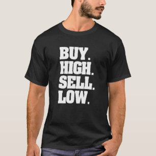 Buy High Sell Low For An Investor  2 T-Shirt