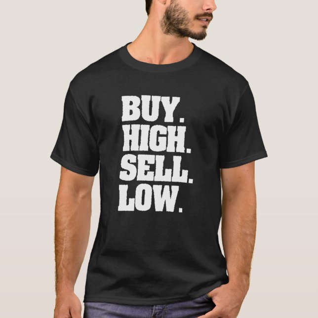 Buy High Sell Low For An Investor  2 T-Shirt (Front)