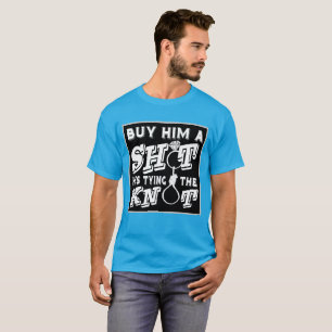 Buy Him a Shot, He's Tying the Knot T-Shirt