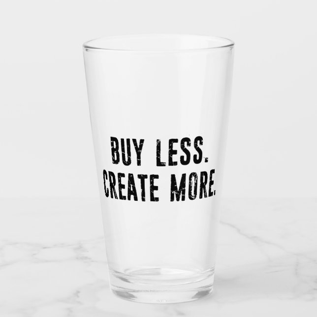 Buy Less Create More Glass (Front)
