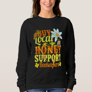 Buy Local Honey Support Beekeeper Apiarist Honey Sweatshirt