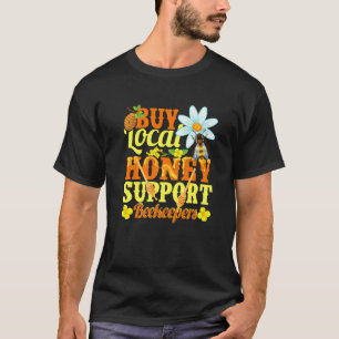 Buy Local Honey Support Beekeeper Apiarist Honey T-Shirt
