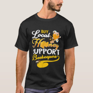 Buy Local Honey Support Beekeepers Cute T-Shirt