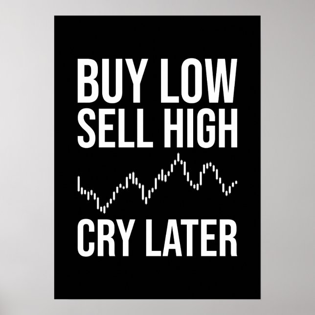Buy Low, Sell High, Cry Later, Funny Forex Trading Poster (Front)