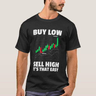 Buy Low Sell high Trader Stock Market Exchange T-Shirt