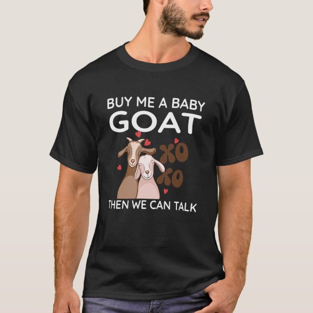 Buy Me A Baby Goat Then We Can Talk  Baby Goat  1 T-Shirt (Front)
