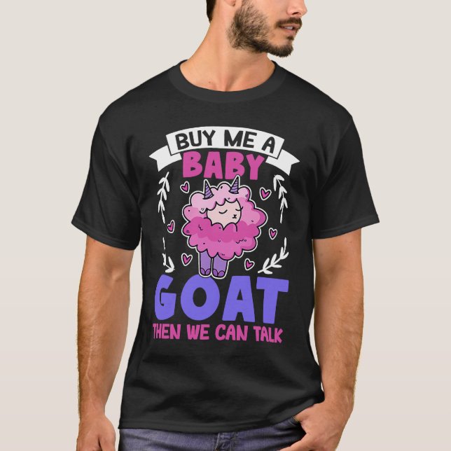Buy Me A Baby Goat Then We Can Talk Lamb Baby Goat T-Shirt (Front)