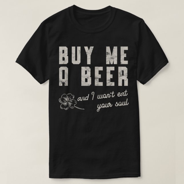 Buy Me A Beer Irish Ireland Shamrocks St Patricks  T-Shirt (Design Front)