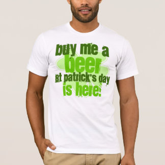 Buy Me A Beer St. Patrick's Day Is Here T-Shirt