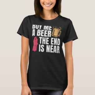 Buy Me A Beer The End Is Near Bachelor Party Bache T-Shirt