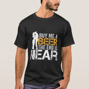 Buy Me A Beer The End Is Near Bachelor Party Groom T-Shirt