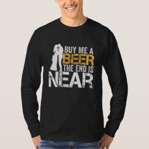 Buy Me A Beer The End Is Near Bachelor Party Groom T-Shirt