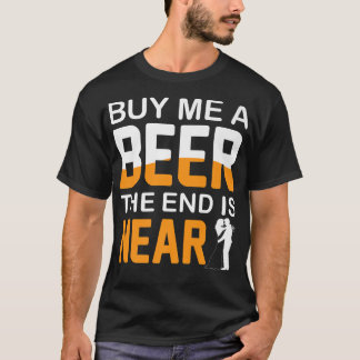Buy Me A Beer The End Is Near Bachelor Party Stag T-Shirt