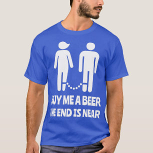 Buy Me A Beer The End Is Near Bachelor Party T-Shirt