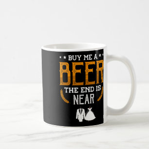 Buy Me A Beer The End Is Near For A Groom Funny Ba Coffee Mug