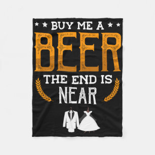 Buy Me A Beer The End Is Near For A Groom Funny Ba Fleece Blanket