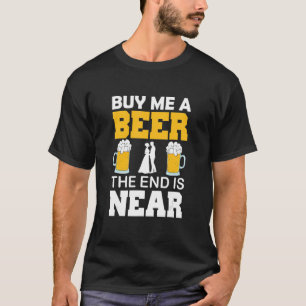Buy Me A Beer The End Is Near Groom Party T-Shirt