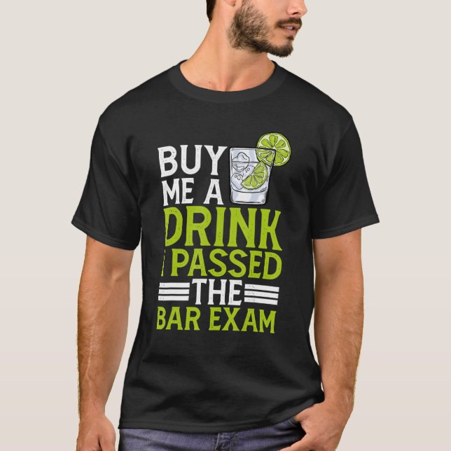 Buy Me A Drink, I Passed The Bar Exam ---- T-Shirt (Front)