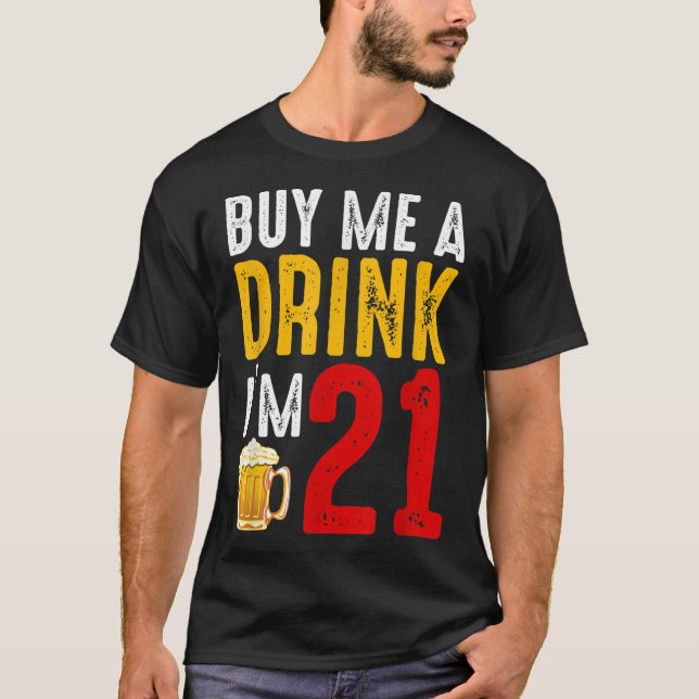 Buy Me A Drink I'm 21 21st Birthday Celebration Ba T-Shirt (Front)