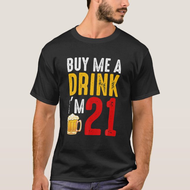 Buy Me A Drink I'm 21 21st Birthday Celebration T-Shirt (Front)
