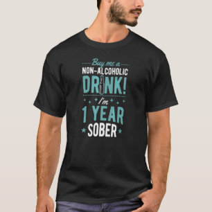 Buy Me A Non Alcoholic Drink I'm 1 Year Sober Anni T-Shirt