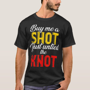 Buy Me A Shot I Just Untied The Knot  Divorce T-Shirt